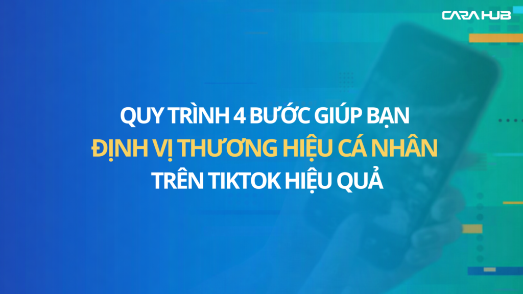 Quy trình 4 bước giúp bạn định vị thương hiệu cá nhân trên TikTok hiệu quả.