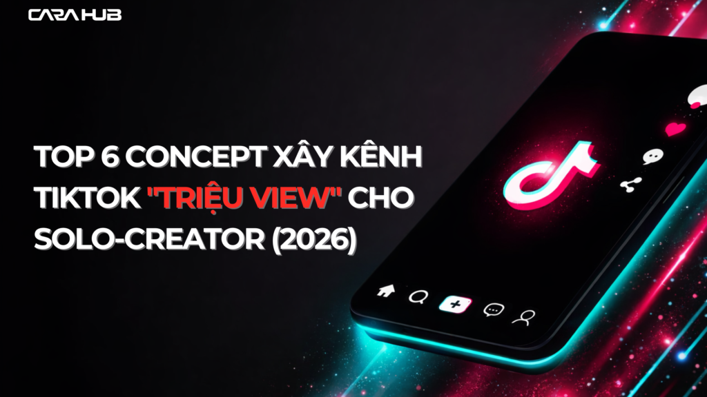 Top 6 concept xây kênh TikTok "triệu view" cho solo-creator (2026)